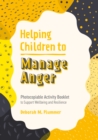 Image for Helping Children to Manage Anger: Photocopiable Activity Booklet to Support Wellbeing and Resilience