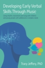 Image for Developing early verbal skills through music  : using rhythm, movement and song with children and young people with additional or complex needs