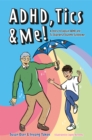 Image for ADHD, tics &amp; me!  : a story to explain ADHD and tic disorders/Tourette Syndrome