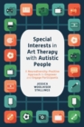 Image for Special interests in art therapy with autistic people  : a neurodiversity-positive approach to empower and engage participants