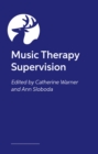 Image for Music Therapy Supervision : Diverse Perspectives on its Cultures and Practices