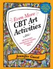 Image for Even more CBT art activities  : 100 illustrated handouts for creative therapeutic work