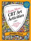Image for Even More CBT Art Activities: 100 Illustrated Handouts for Creative Therapeutic Work
