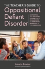 Image for The Teacher&#39;s Guide to Oppositional Defiant Disorder: Supporting and Engaging Pupils With Challenging or Disruptive Behaviour in the Classroom