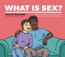 Image for What is sex?  : a guide for people with autism, special educational needs and disabilities