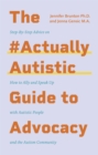Image for The `ActuallyAutistic guide to advocacy  : step-by-step advice on how to ally and speak up with autistic people and the autism community