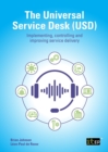 Image for The universal service desk (USD)  : implementing, controlling and improving service delivery