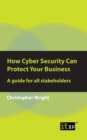 Image for How cyber security can protect your business  : a guide for all stakeholders