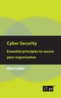 Image for Cyber Security: Essential Principles to Secure Your Organisation
