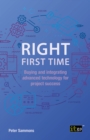 Image for Right First Time: Buying and Integrating Advanced Technology for Project Success