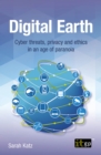 Image for Digital Earth: Cyber Threats, Privacy and Ethics in an Age of Paranoia