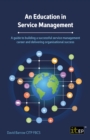 Image for An Education in Service Management: A Guide to Building a Successful Service Management Career and Delivering Organisational Success