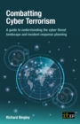 Image for Combatting cyber terrorism: a guide to understanding the cyber threat landscape and incident response planning