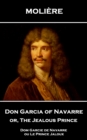 Image for Don Garcia of Navarre Or, the Jealous Prince: Dom Garcie De Navarre Ou Le Prince Jaloux