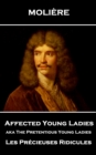 Image for Affected Young Ladies Aka the Pretentious Young Ladies: Les Precieuses Ridicules