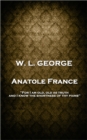 Image for Anatole France: &#39;For I Am Old, Old As Truth, and I Know the Shortness of Thy Pains&#39;&#39;