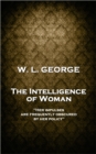 Image for Intelligence of Woman: &#39;Her Impulses Are Frequently Obscured By Her Policy&#39;&#39;