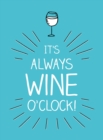 Image for It&#39;s always wine o&#39;clock  : quotes and statements for wine lovers