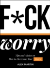 Image for F*ck worry  : tips and advice on how to overcome your fears