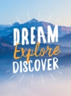 Image for Dream, explore, discover  : inspiring quotes to spark your wanderlust
