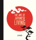 Image for The art of Japanese living  : bring mindfulness, joy and simplicity into your life