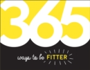 Image for 365 Ways to Be Fitter: Inspiration and Motivation for Every Day.