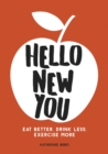 Image for Hello New You: Eat Better, Drink Less, Exercise More.