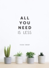 Image for All You Need is Less: Minimalist Living for Maximum Happiness.