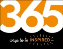 Image for 365 ways to be inspired: inspiration and motivation for every day.