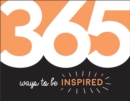 Image for 365 Ways to Be Inspired: Inspiration and Motivation for Every Day.