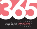 Image for 365 Ways to Feel Amazing: Inspiration and Motivation for Every Day.