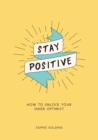 Image for Stay positive: how to unlock your inner optimist