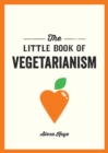 Image for The little book of vegetarianism: the simple, flexible guide to living a vegetarian lifestyle
