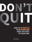Image for Don&#39;t quit: how to kick-start your plans and make the most of your time