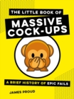Image for The little book of massive cock-ups: a brief history of epic fails