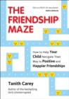 Image for The friendship maze: how to help your child navigate their way to positive and happier friendships