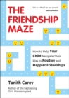 Image for Friendship Maze: How to Help Your Child Navigate Their Way to Positive and Happier Friendships.