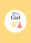 Image for It&#39;s a Girl: The Perfect Gift for Parents of a Newborn Baby Daughter