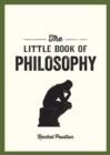 Image for The little book of philosophy: an introduction to the key thinkers and theories you need to know