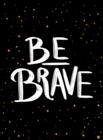 Image for Be brave  : the little book of courage