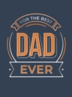 Image for For the best dad ever  : the perfect gift to give to your dad