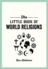 Image for The little book of world religions  : a pocket guide to spiritual beliefs and practices