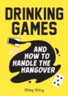 Image for Drinking games and how to handle the hangover  : fun ideas for a great night and clever cures for the morning after