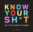 Image for Know your sh*t  : sh*t you should know