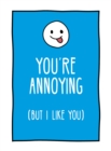 Image for You&#39;re annoying but I like you  : cheeky ways to tell your best friend how you really feel