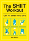 Image for The SHIIT workout  : get fit while you sh*t