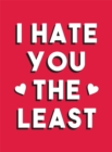 Image for I Hate You the Least