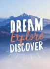 Image for Dream. Explore. Discover: Inspiring Quotes to Spark Your Wanderlust