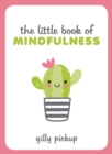 Image for The little book of mindfulness: tips, techniques and quotes for a more centred, balanced you
