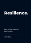 Image for Resilience: how to turn adversity into strength